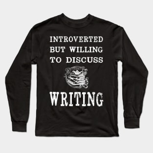 Introverted But Willing to Discuss Writing Long Sleeve T-Shirt